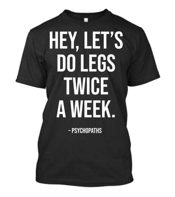 Hey Let's Do Legs Twice A Week Workout Saying Fitness Gym Leg Day Training T-Shirt
