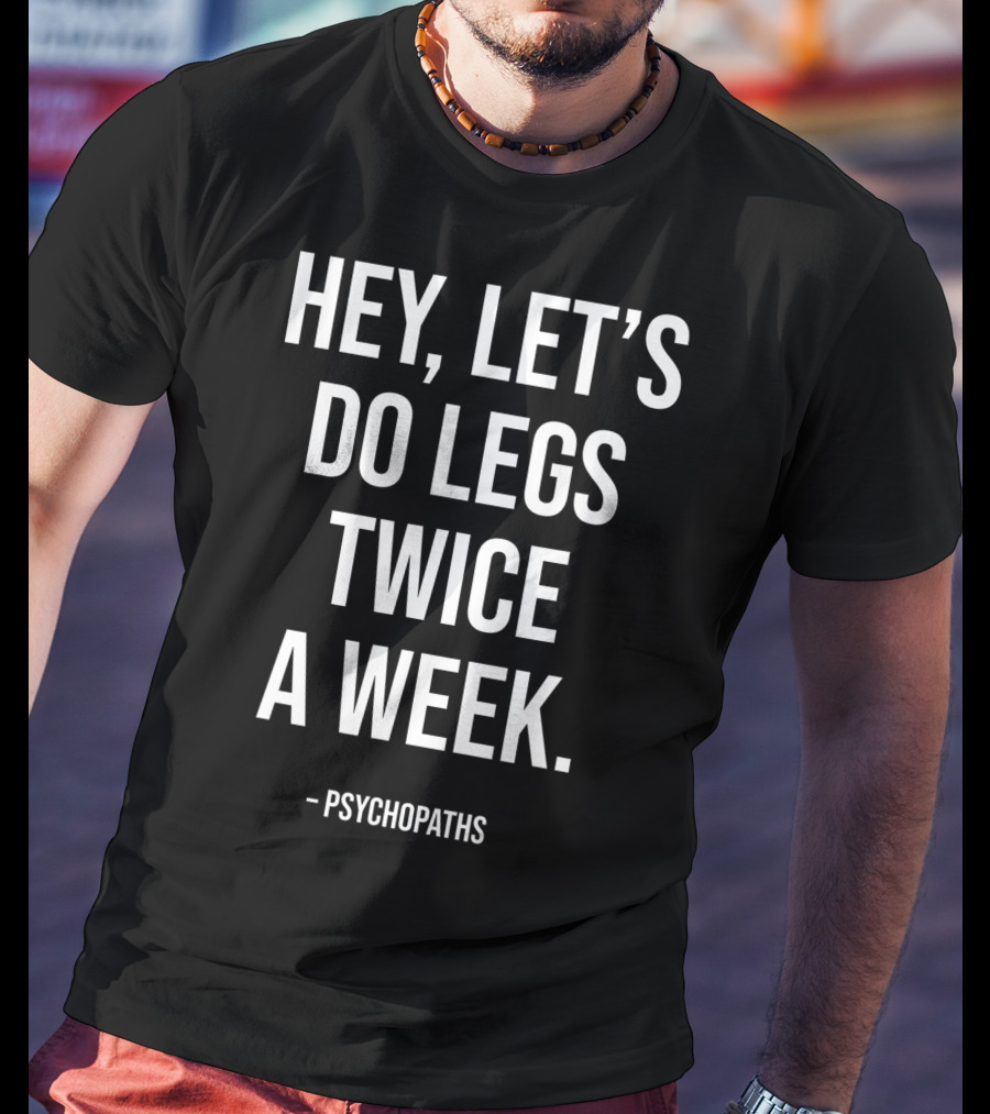 Hey Let's Do Legs Twice A Week Workout Saying Fitness Gym Leg Day Training T-Shirt
