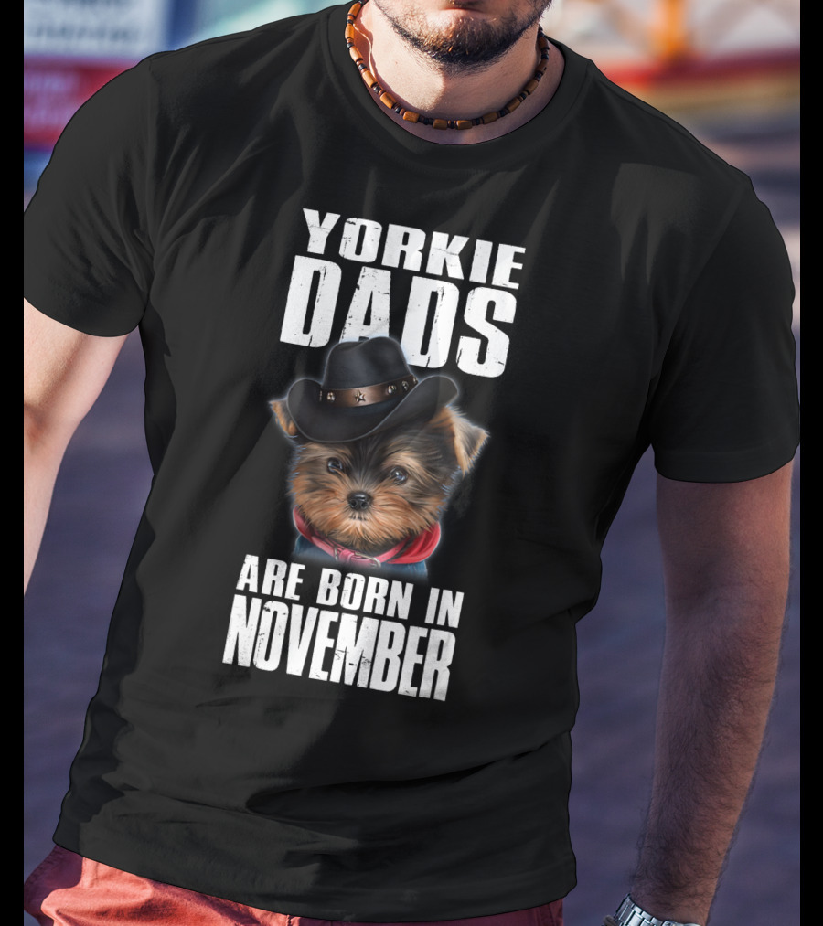Yorkie Dads Are Born In November Cowboy Hat Dog T-Shirt