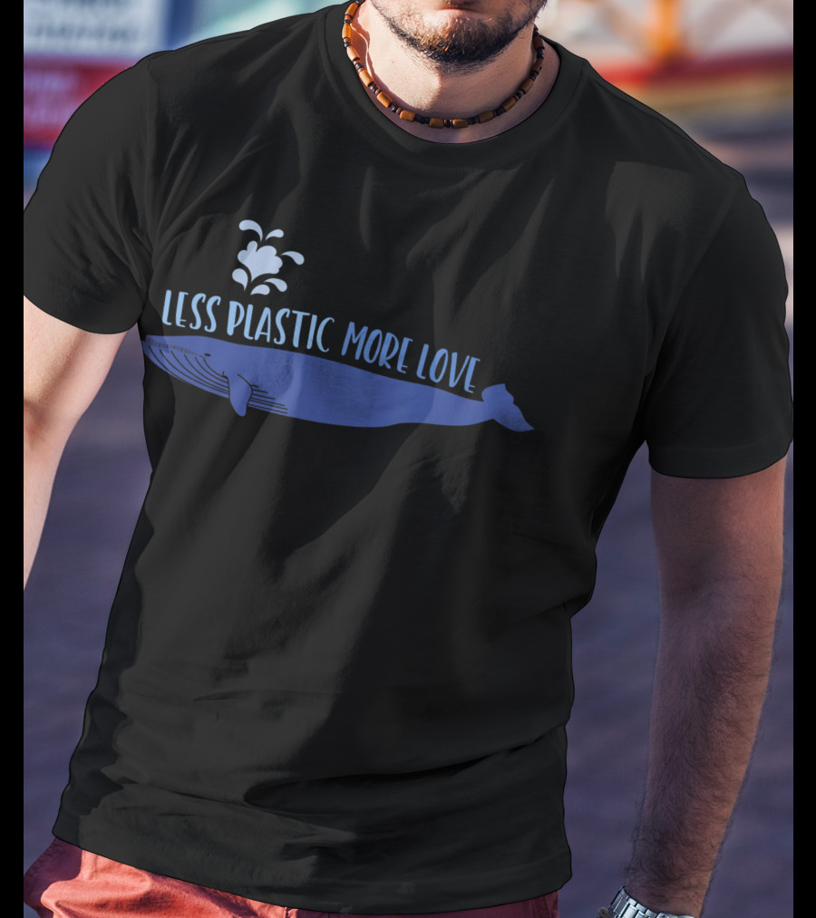 Less Plastic More Love Whale Earth Day Eco-Friendly Message T-Shirt