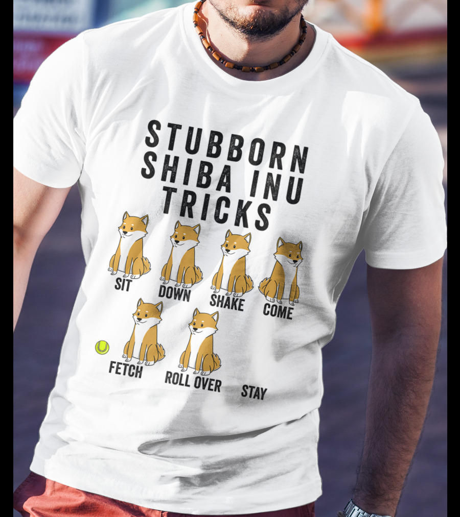Stubborn Shiba Inu Tricks Sit Down Shake Come Fetch Roll Over Stay T-Shirt