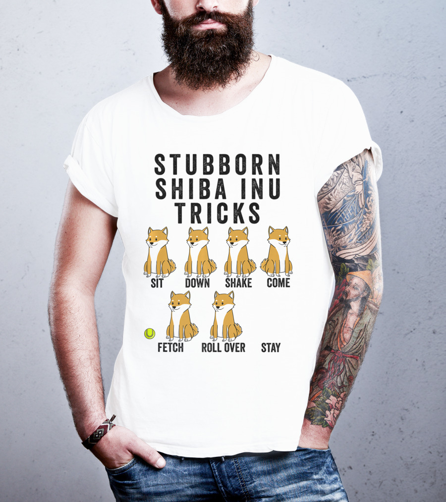 Stubborn Shiba Inu Tricks Sit Down Shake Come Fetch Roll Over Stay T-Shirt