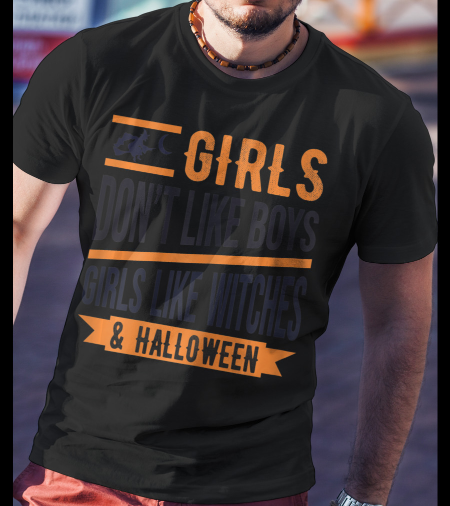 Girls Don't Like Boys Girls Like Witches And Halloween T-Shirt