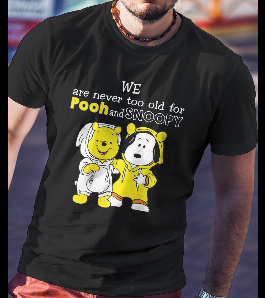 WE Are Never Too Old For Pooh And Snoopy T-Shirt