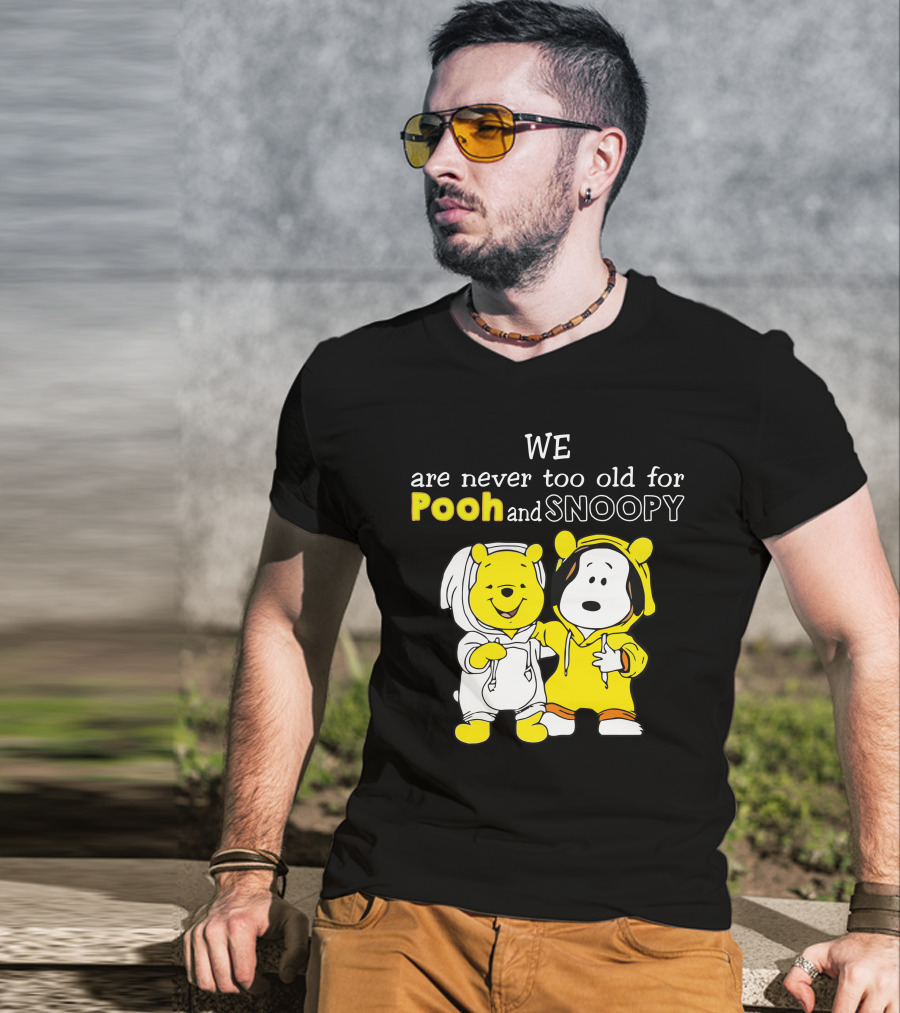 WE Are Never Too Old For Pooh And Snoopy T-Shirt