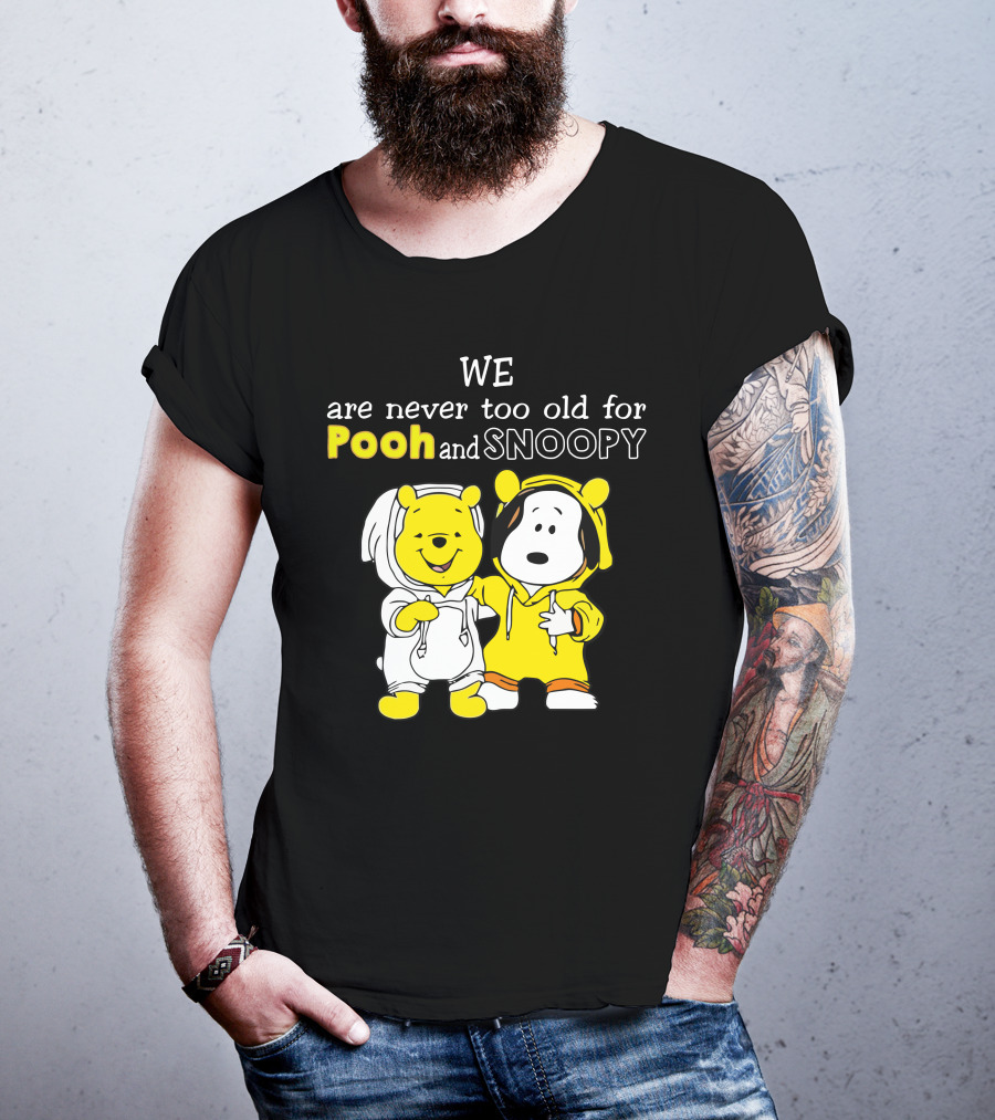 WE Are Never Too Old For Pooh And Snoopy T-Shirt