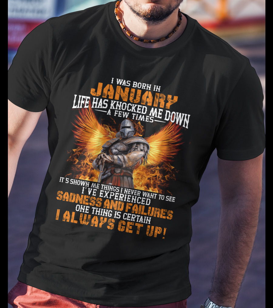 I Was Born In January Life Has Knocked Me Down A Few Times Sadness And Failures I Always Get Up T-Shirt