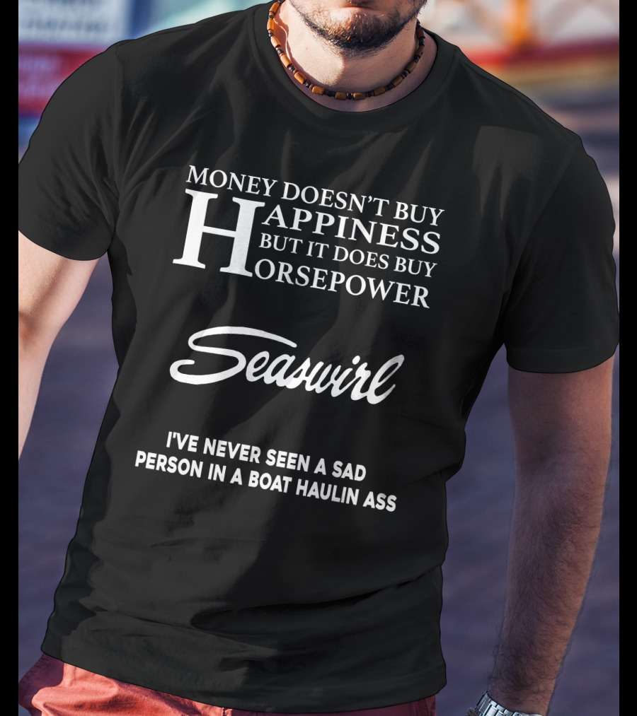 Seaswirl Money Doesn't Buy Happiness But It Does Buy Horsepower T-Shirt