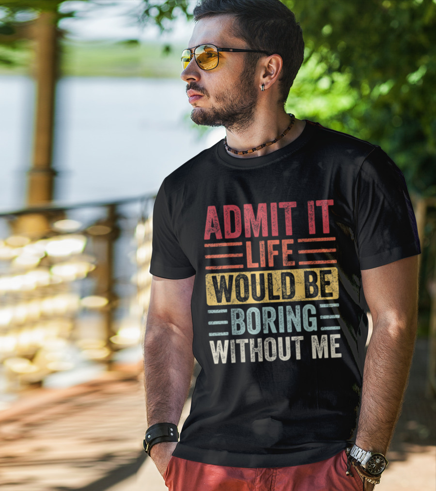 Admit It Life Would Be Boring Without Me Text Blocks In Distressed Red Yellow Blue And Gray T-Shirt