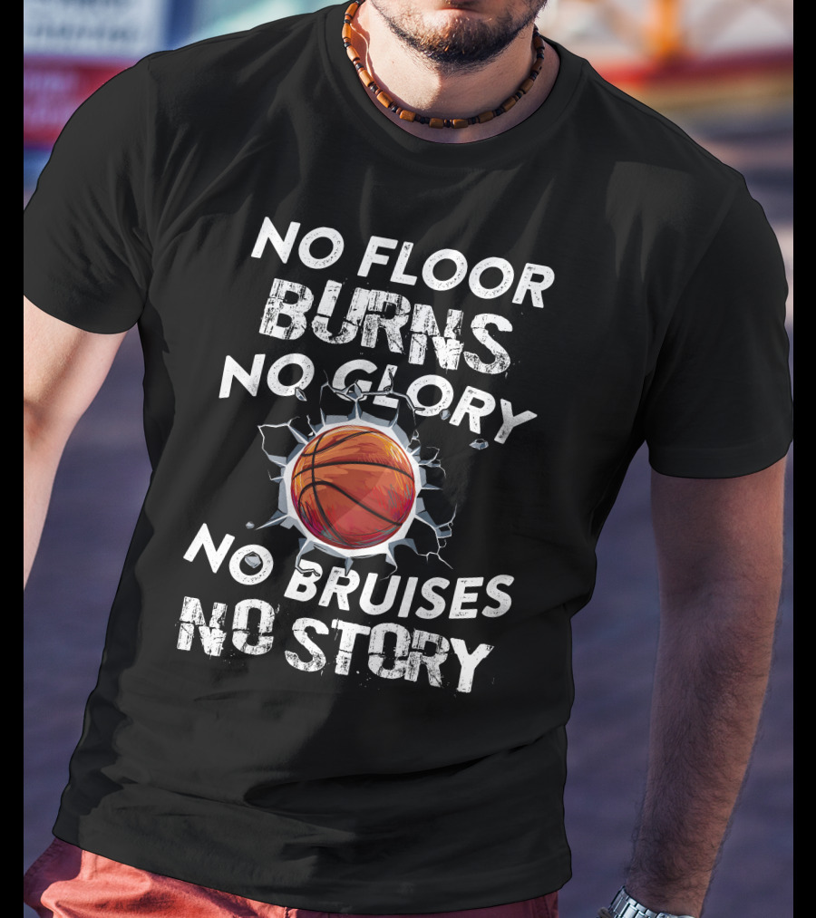 No Floor Burns No Glory No Bruises No Story Basketball Crashing Through Wall T-Shirt