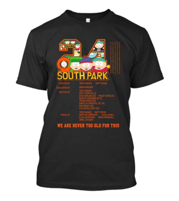 South Park 24 Featuring Trey Parker And Matt Stone We Are Never Too Old For This T-Shirt