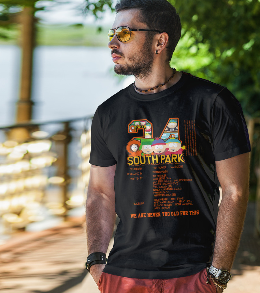 South Park 24 Featuring Trey Parker And Matt Stone We Are Never Too Old For This T-Shirt