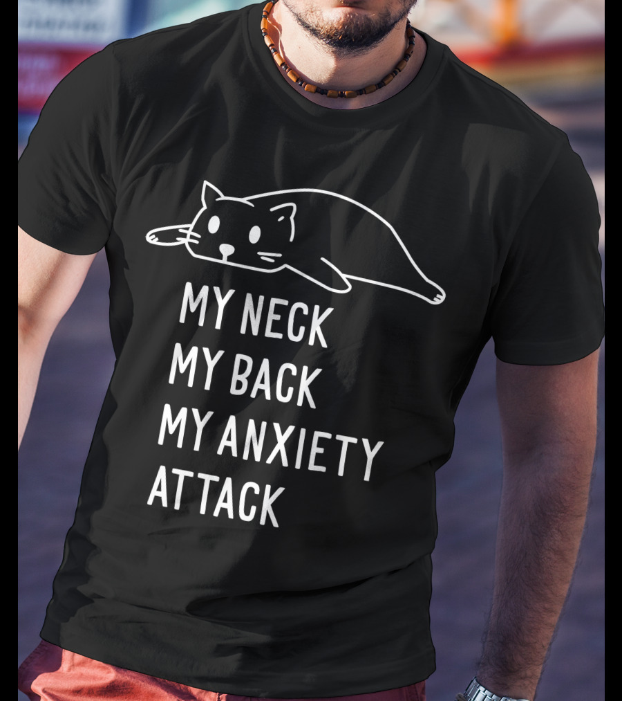My Neck My Back My Anxiety Attack Cat T-Shirt
