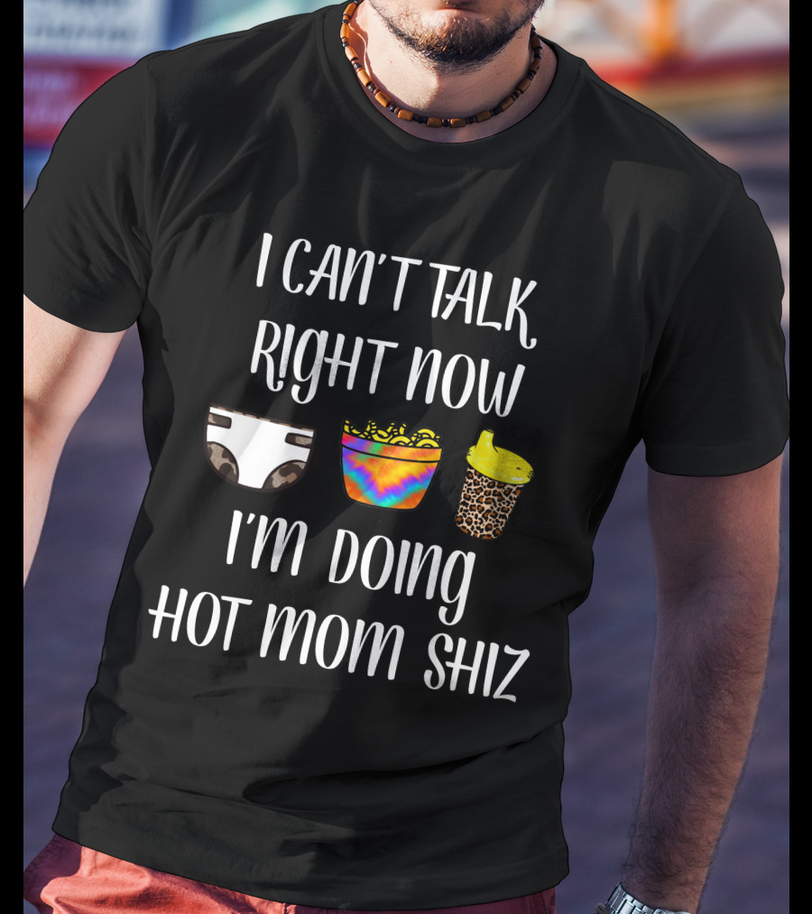 I Can't Talk Right Now I'm Doing Hot Mom Shiz Diaper Tie-Dye Snack Leopard Cup T-Shirt