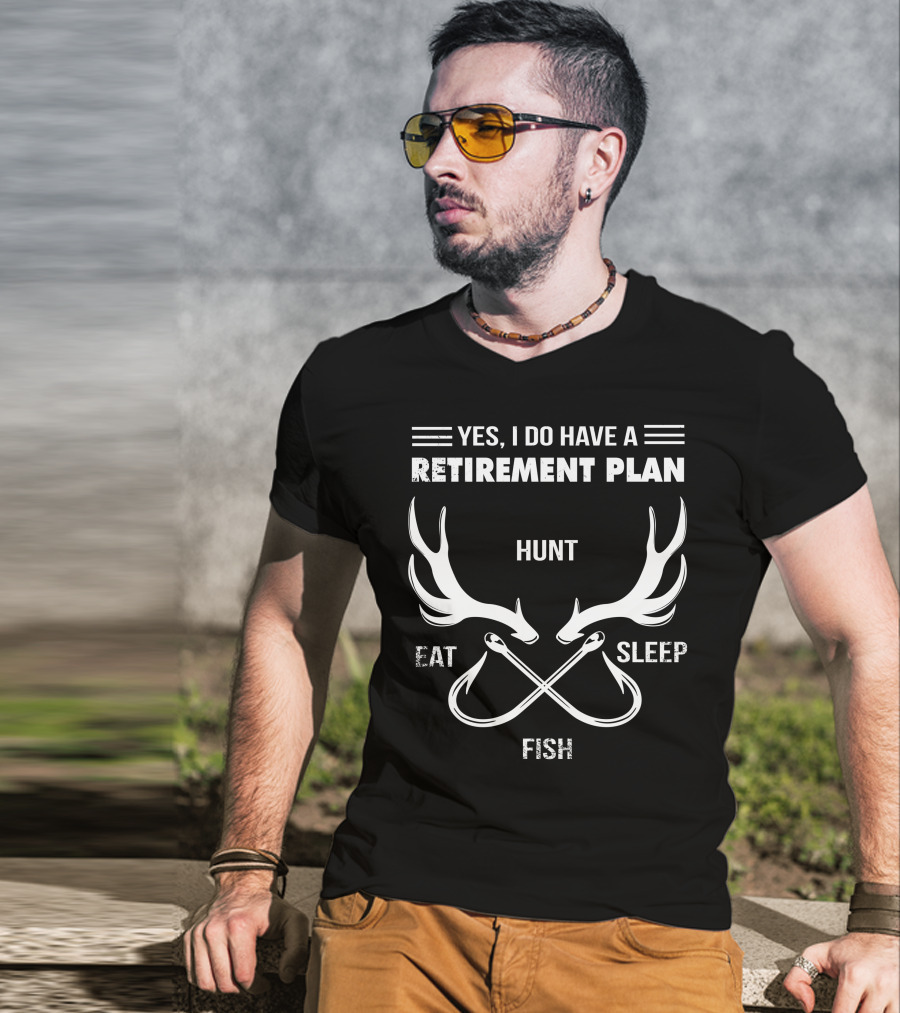 Yes, I Do Have A Retirement Plan Hunt Eat Sleep Fish T-Shirt