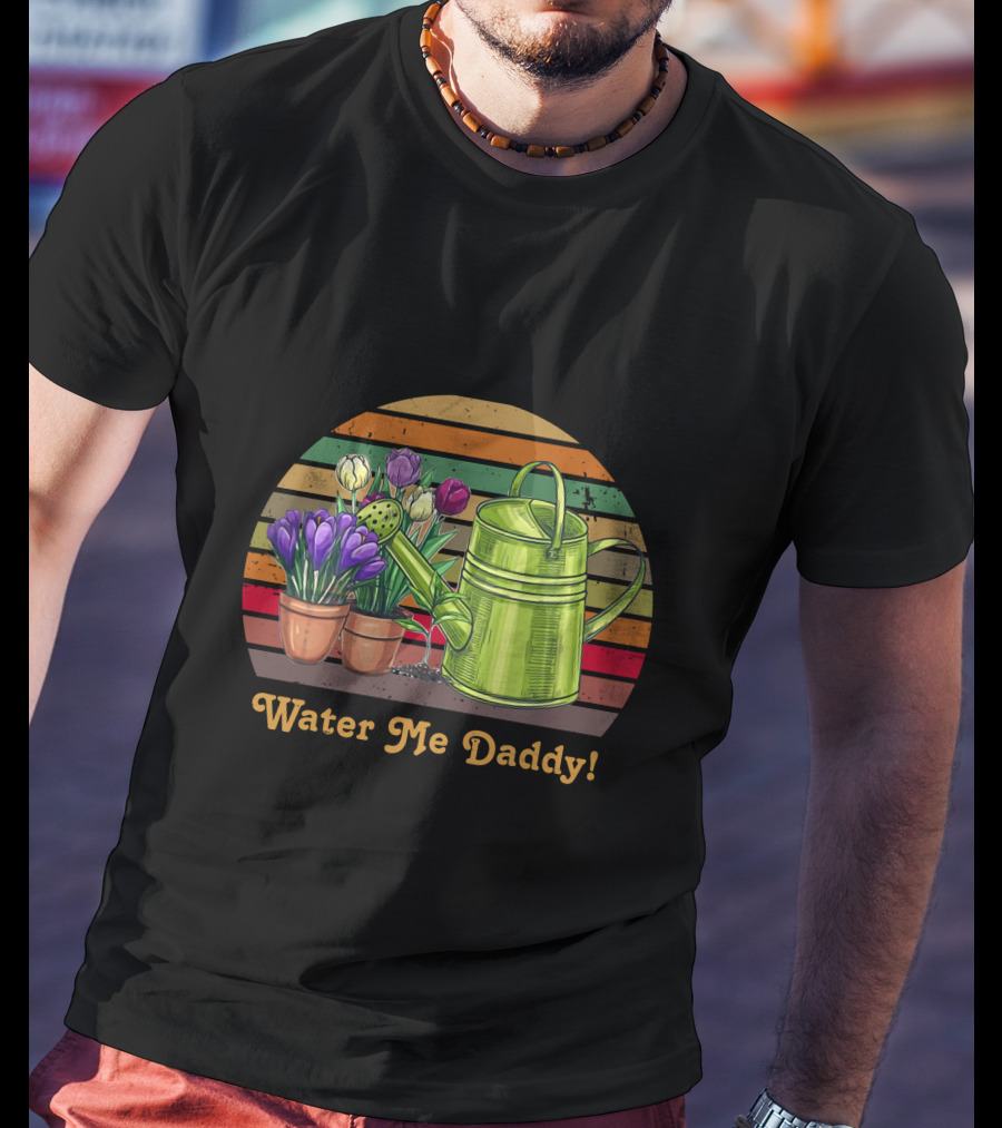 Water Me Daddy Colorful Vintage Watering Can With Flowers T-Shirt
