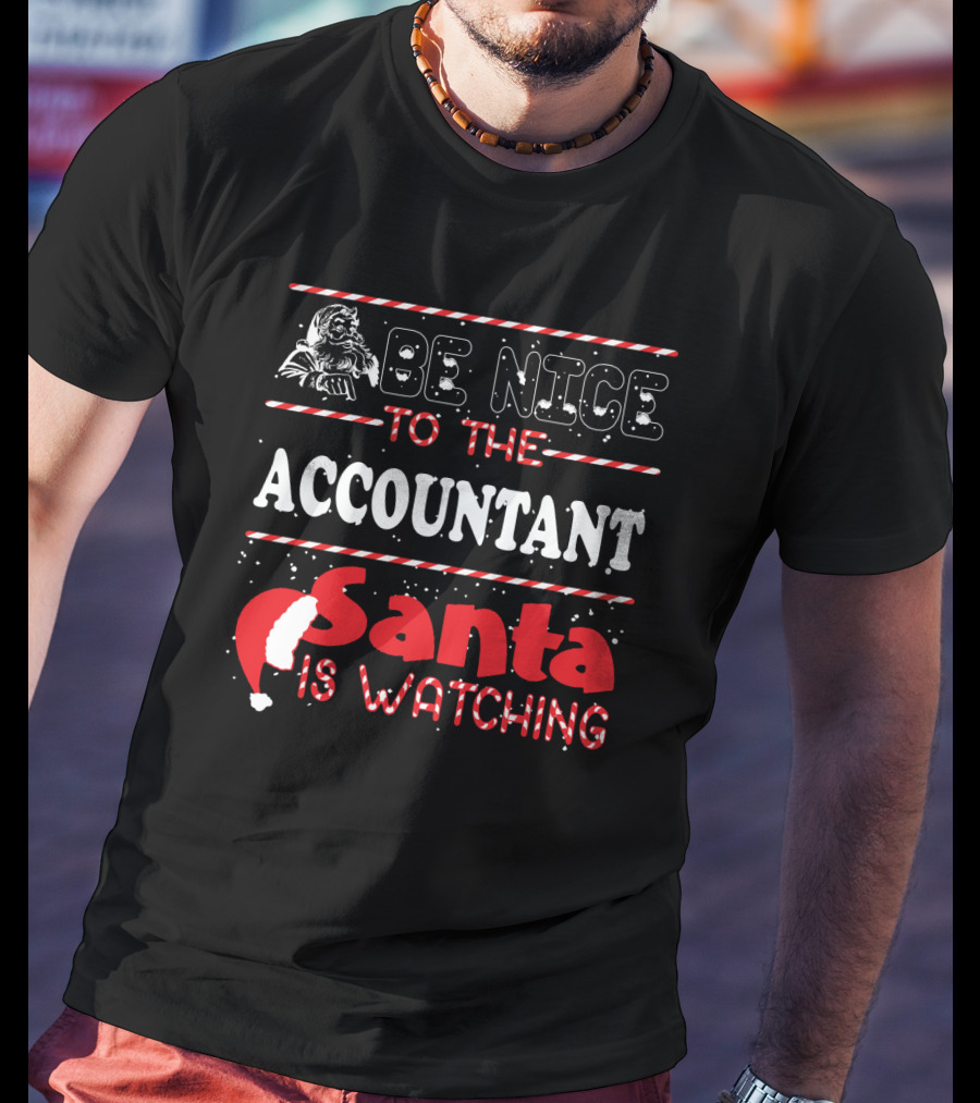 Be Nice To The Accountant Santa Is Watching Funny Xmas T-Shirt