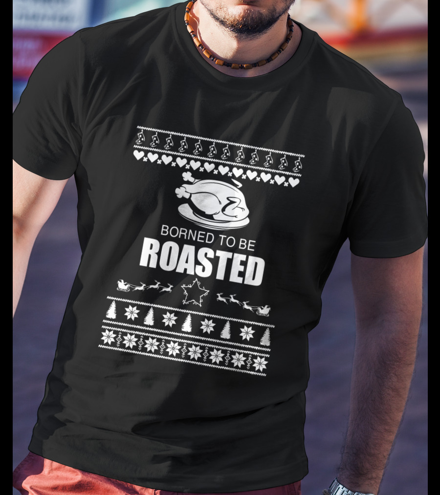 Borned To Be Roasted Christmas Turkey With Festive Patterns And Reindeer Sleigh T-Shirt