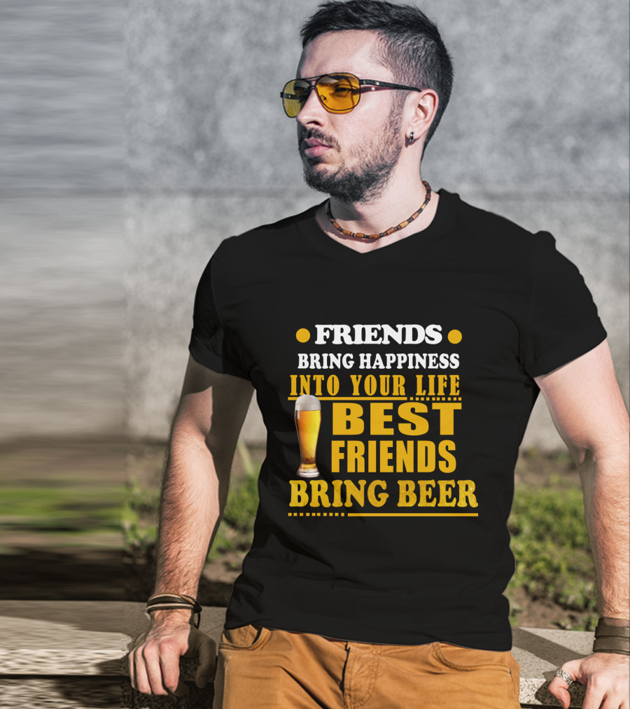 Friends Bring Happiness Into Your Life Best Friends Bring Beer Glass T-Shirt