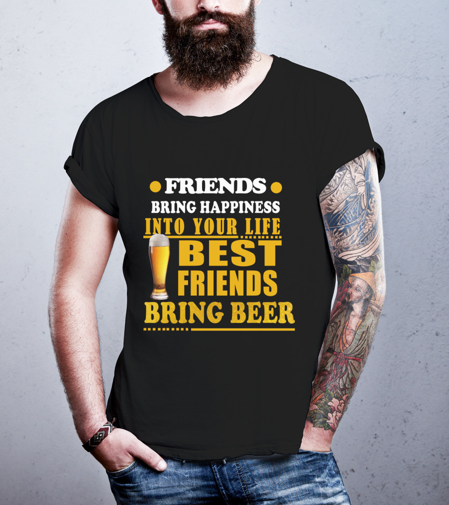 Friends Bring Happiness Into Your Life Best Friends Bring Beer Glass T-Shirt