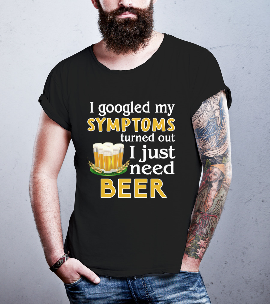 I Googled My Symptoms Turned Out I Just Need Beer With Glasses And Wheat Icons T-Shirt