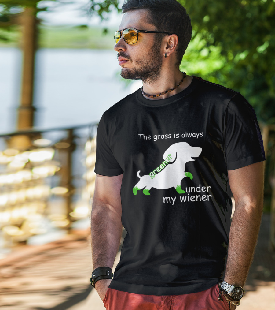 The Grass Is Always Greener Under My Wiener Dachshund T-Shirt
