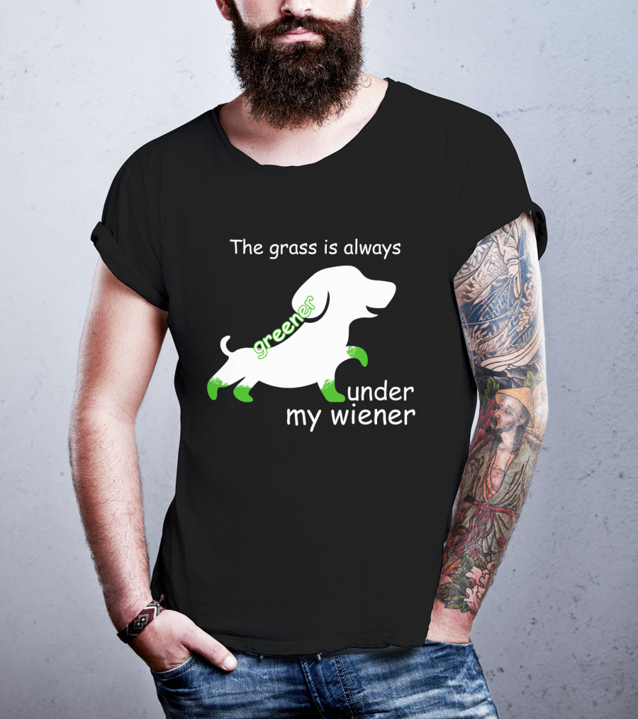The Grass Is Always Greener Under My Wiener Dachshund T-Shirt