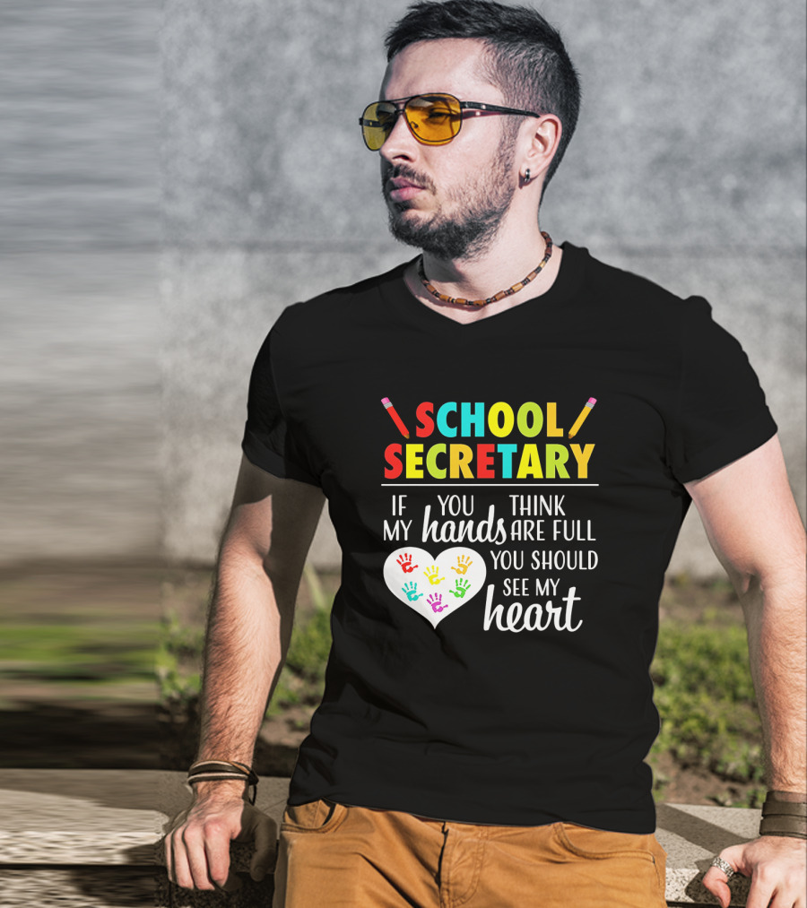 School Secretary If You Think My Hands Are Full You Should See My Heart T-Shirt