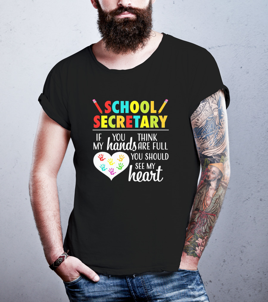 School Secretary If You Think My Hands Are Full You Should See My Heart T-Shirt