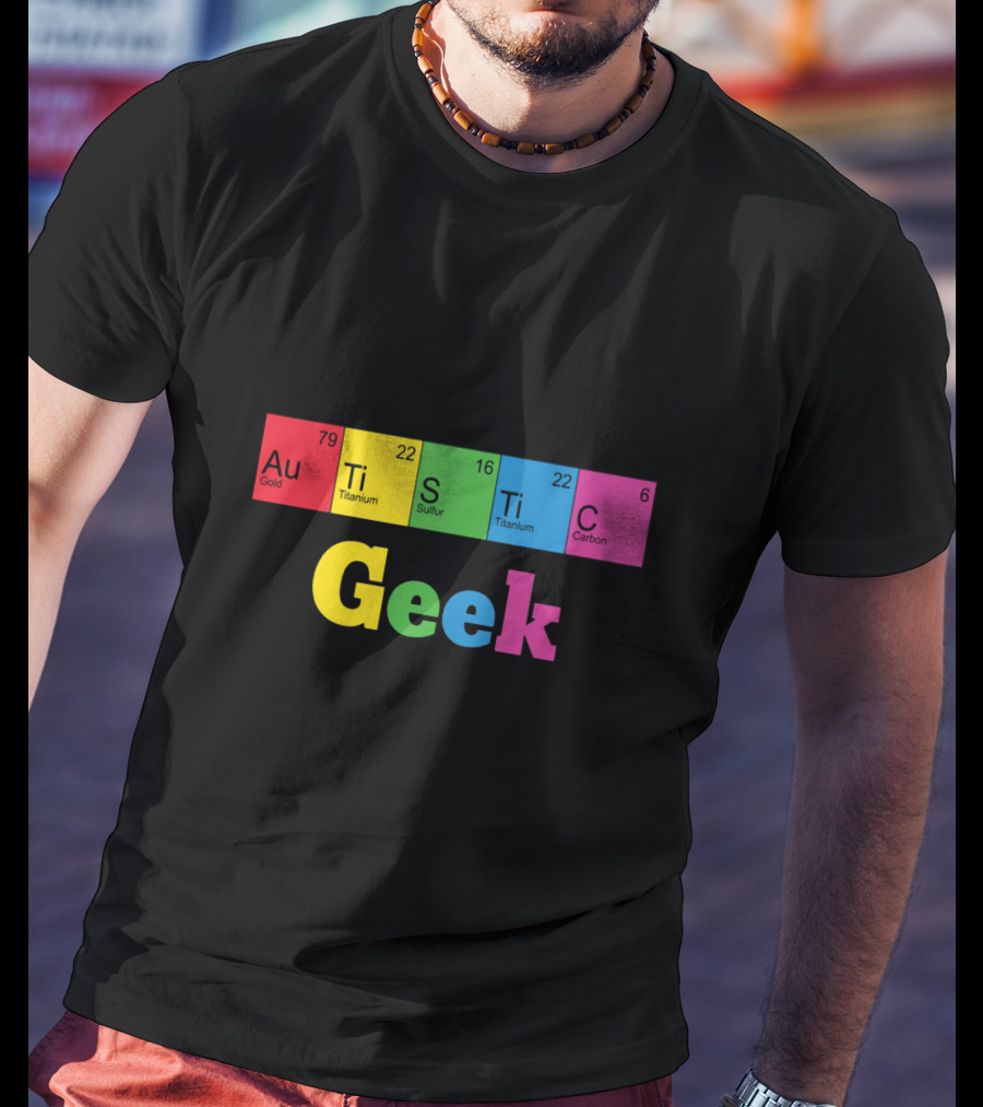 Autistic Geek Periodic Table Elements Au Ti S Ti C T-Shirt