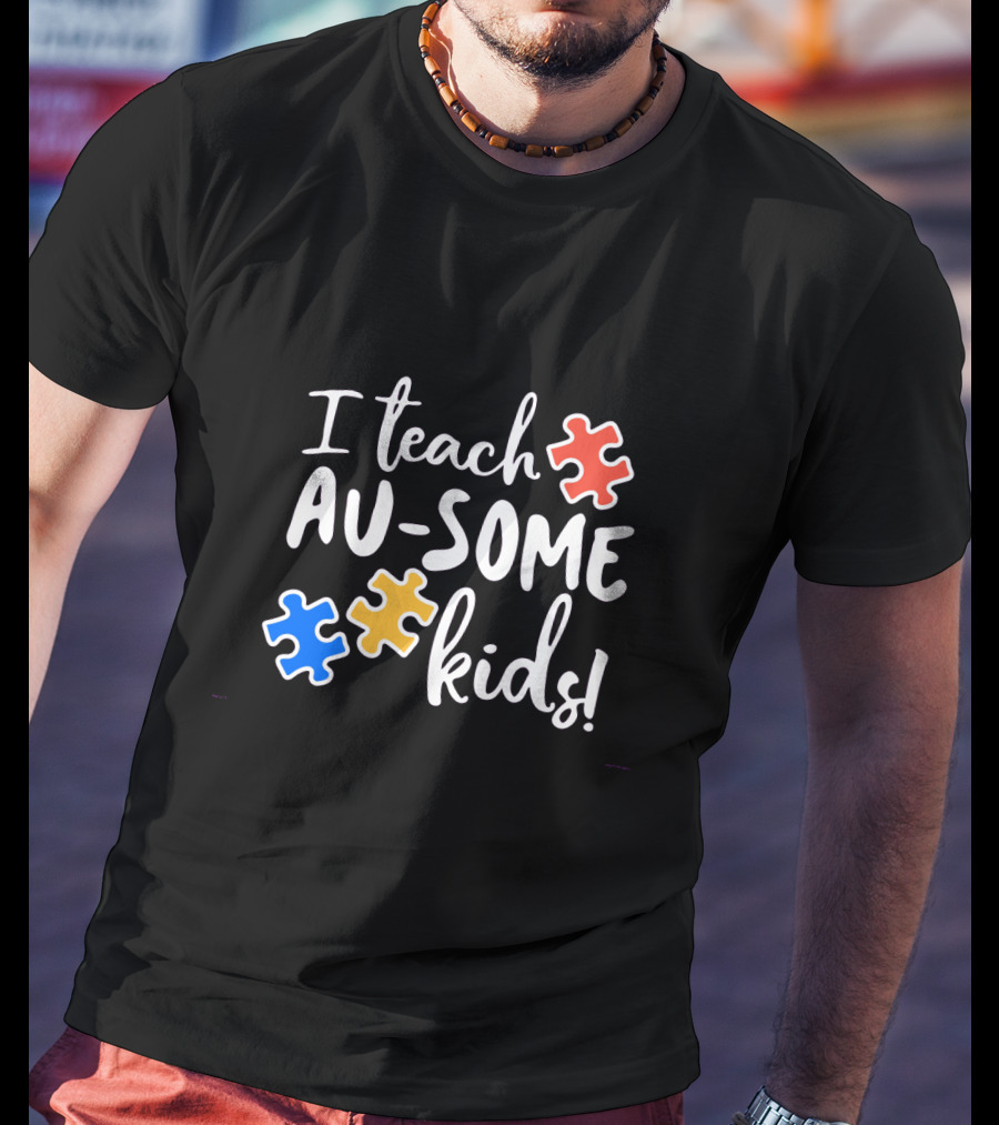 I Teach Au-Some Kids Autism Awareness Puzzle Pieces T-Shirt