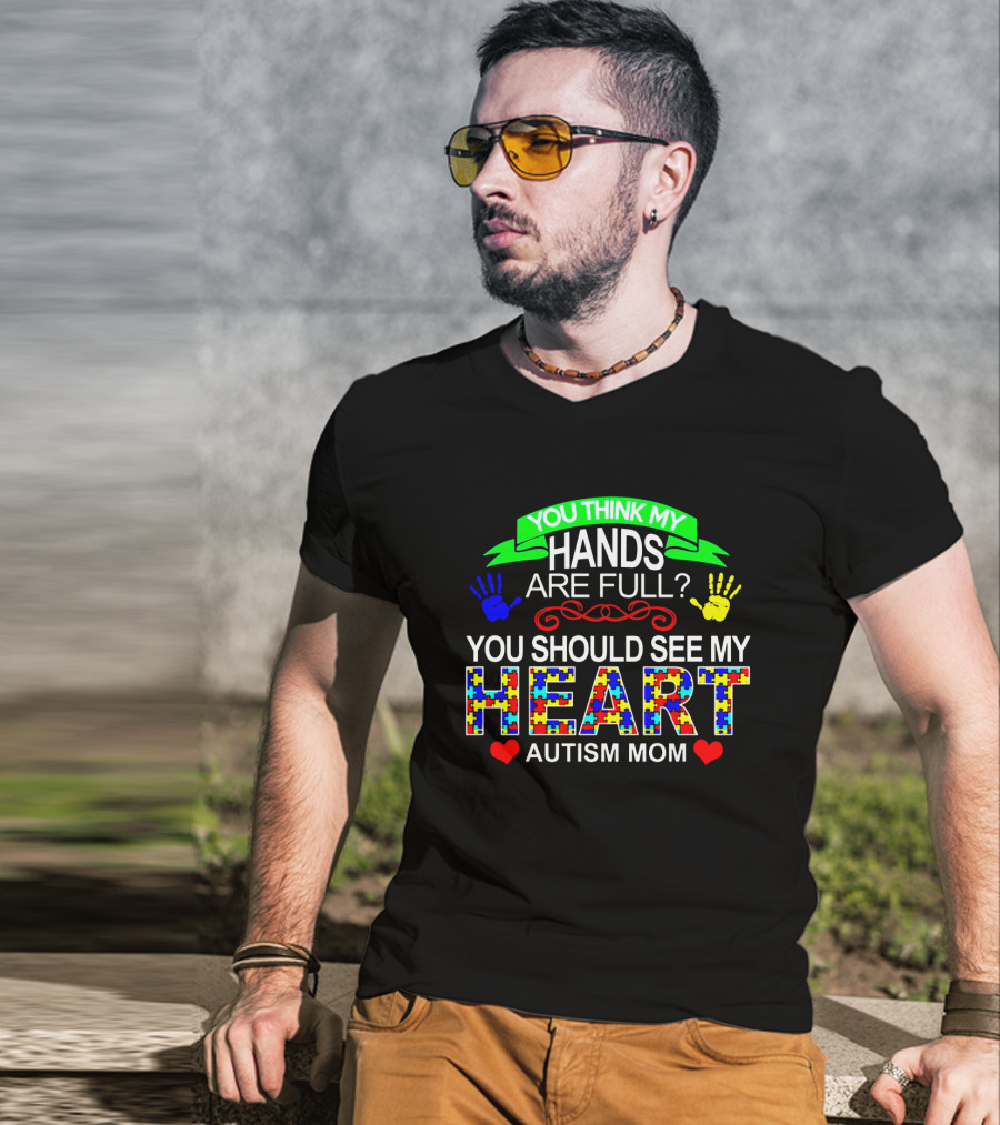 You Think My Hands Are Full See My Heart Autism Mom Puzzle Piece Hands T-Shirt