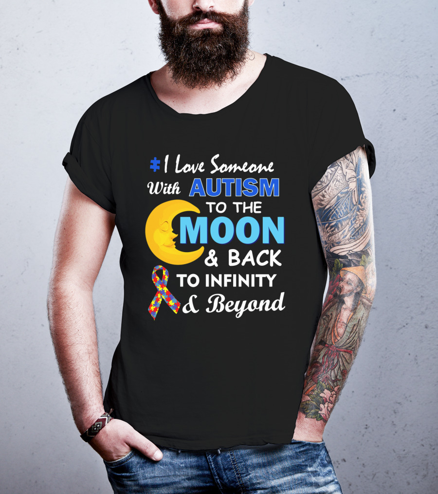 1 Love Someone With Autism To The Moon And Back To Infinity And Beyond T-Shirt