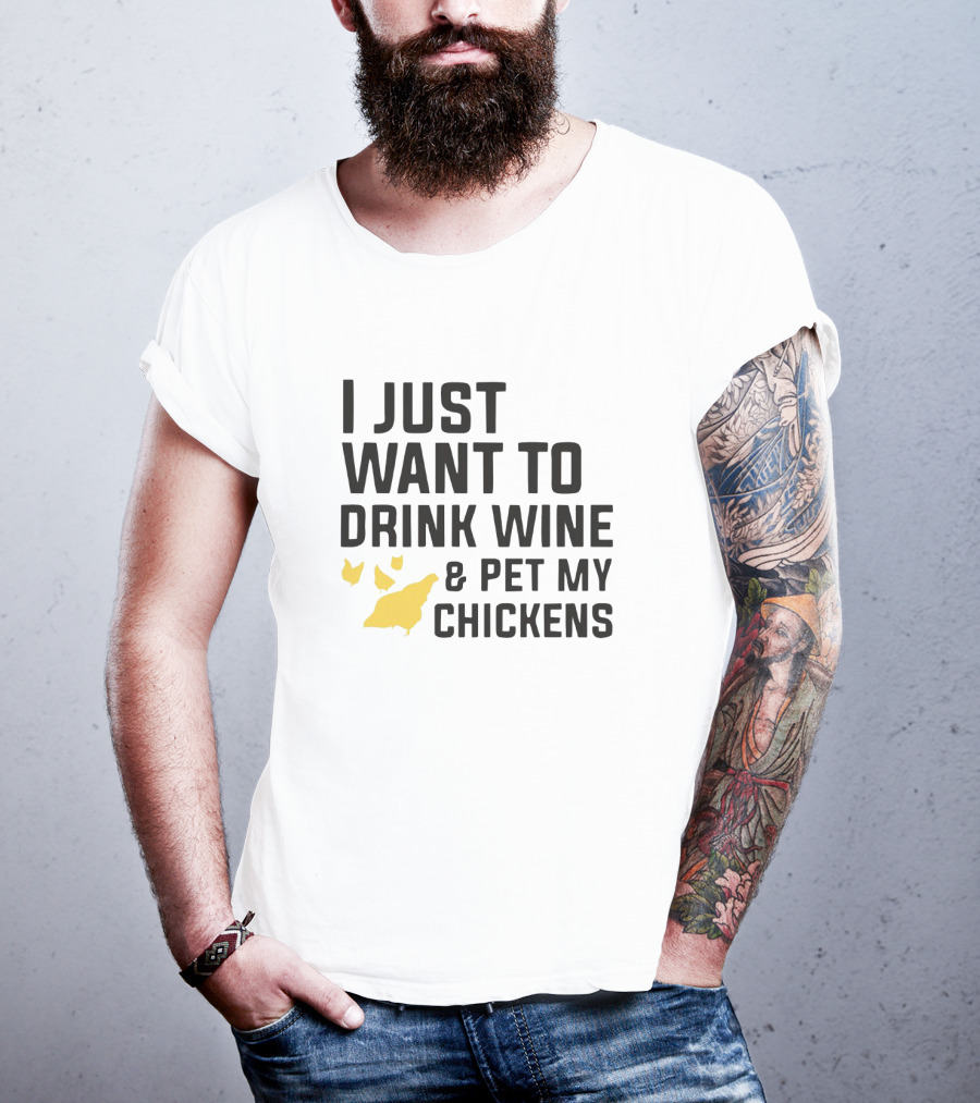 I Just Want To Drink Wine And Pet My Chickens With Yellow Chicken T-Shirt
