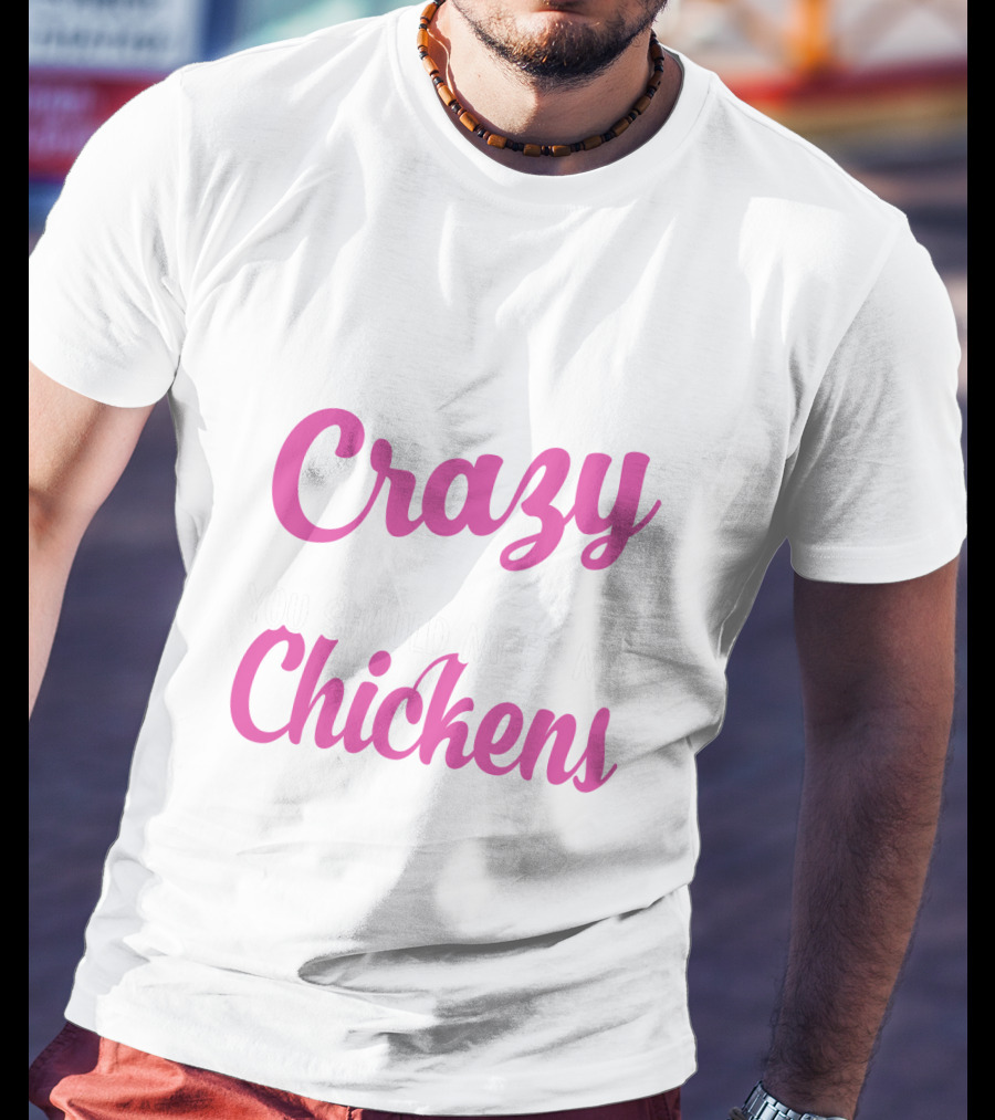 Crazy You Should Meet My Chickens T-Shirt