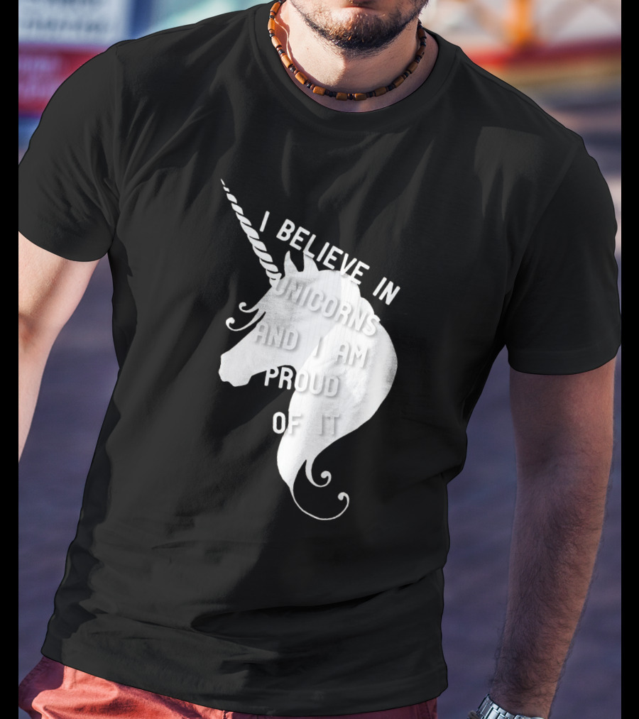 I Believe In Unicorns And I Am Proud Of It White Unicorn T-Shirt