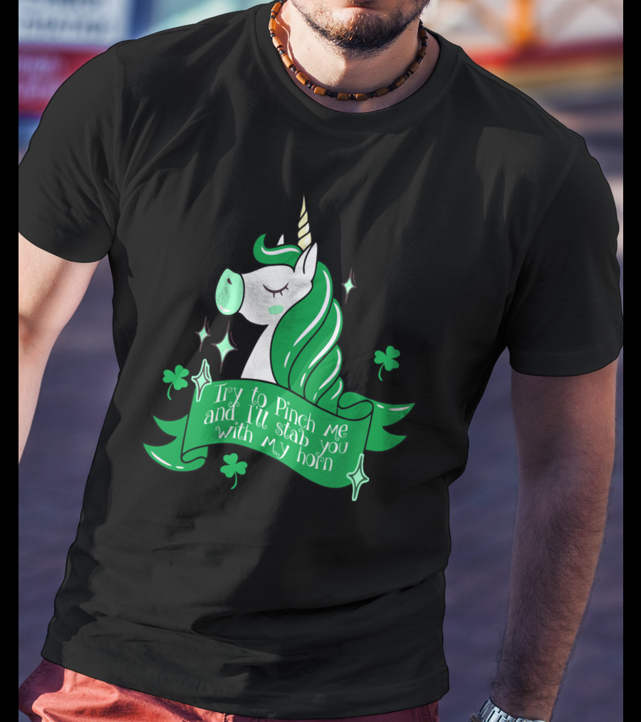 Shamrock Unicorn Try To Pinch Me And I'll Stab You With My Horn T-Shirt