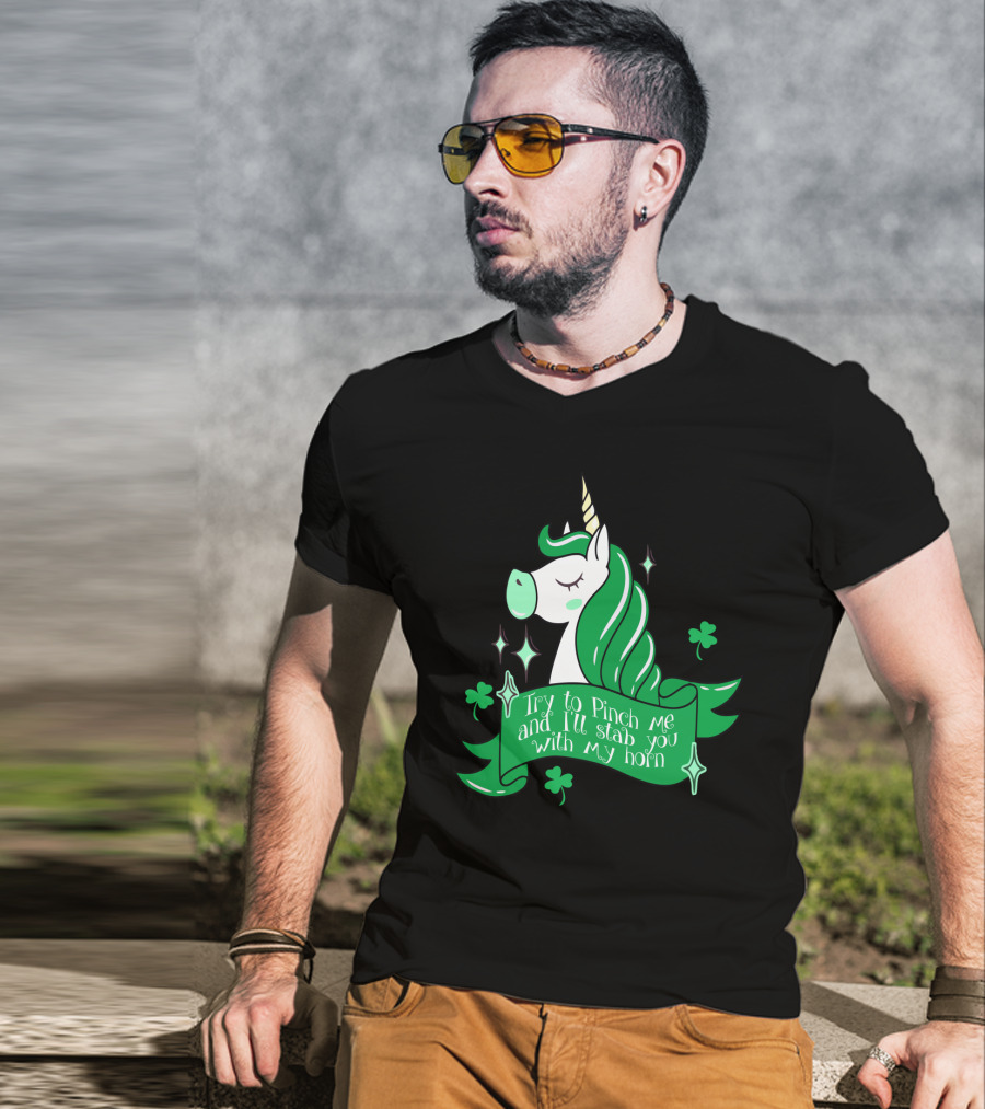 Shamrock Unicorn Try To Pinch Me And I'll Stab You With My Horn T-Shirt