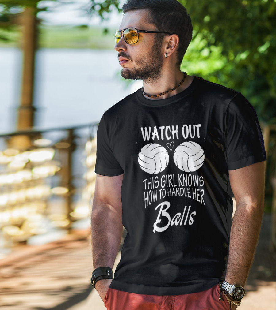 Watch Out This Girl Knows How To Handle Her Balls Volleyball T-Shirt