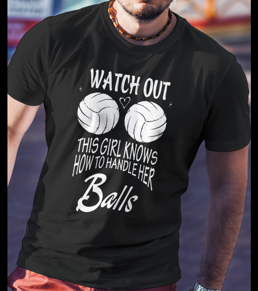 Watch Out This Girl Knows How To Handle Her Balls Volleyball T-Shirt