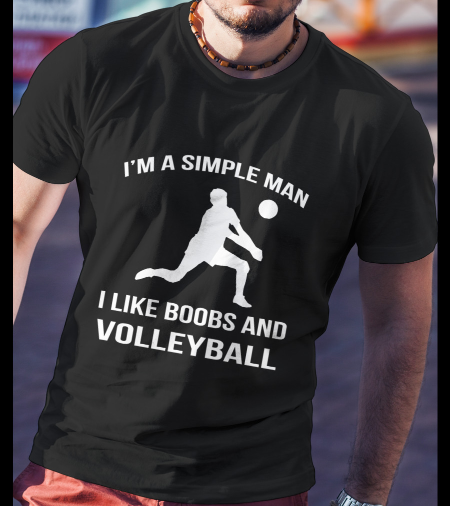 I'm A Simple Man I Like Boobs And Volleyball T-Shirt