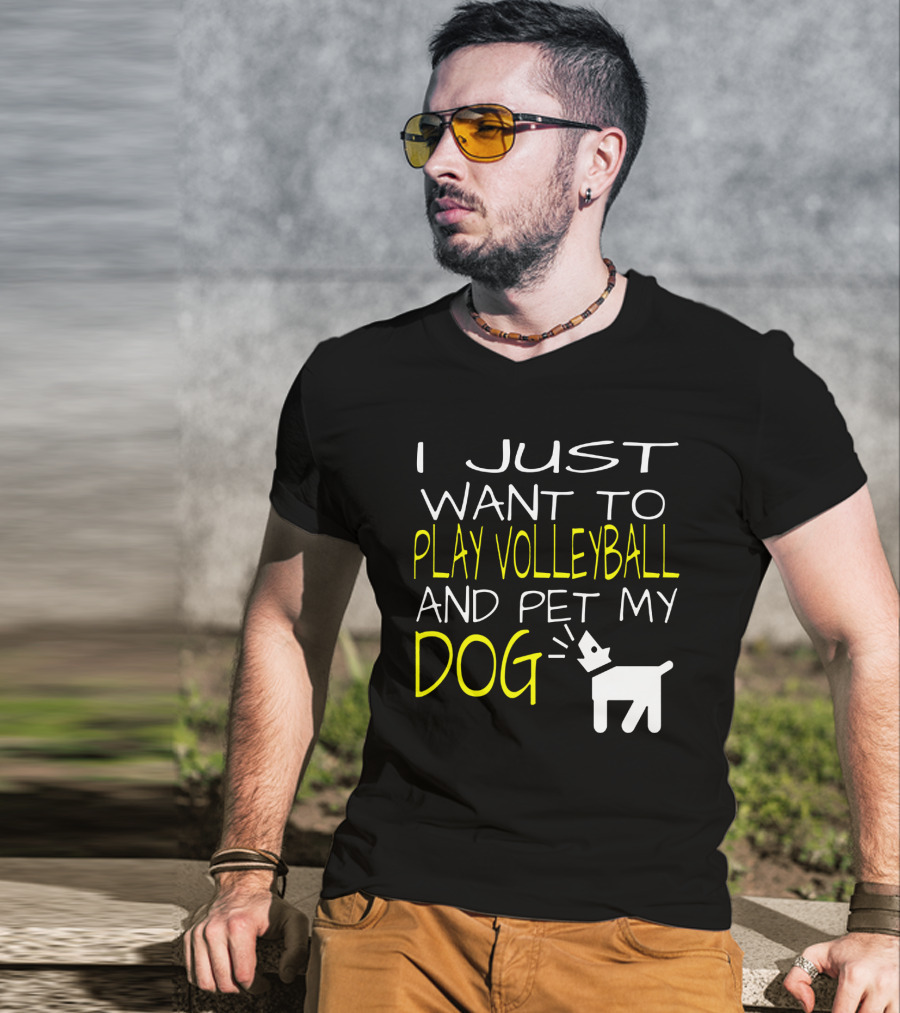 I Just Want To Play Volleyball And Pet My Dog Graphic Text With Playful Pet T-Shirt