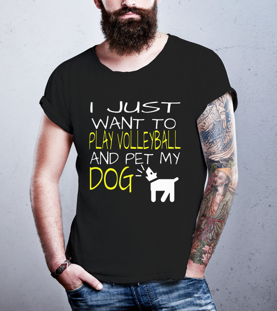 I Just Want To Play Volleyball And Pet My Dog Graphic Text With Playful Pet T-Shirt