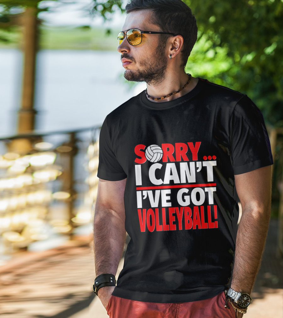 Sorry I Can't I've Got Volleyball Bold Statement With Volleyball T-Shirt