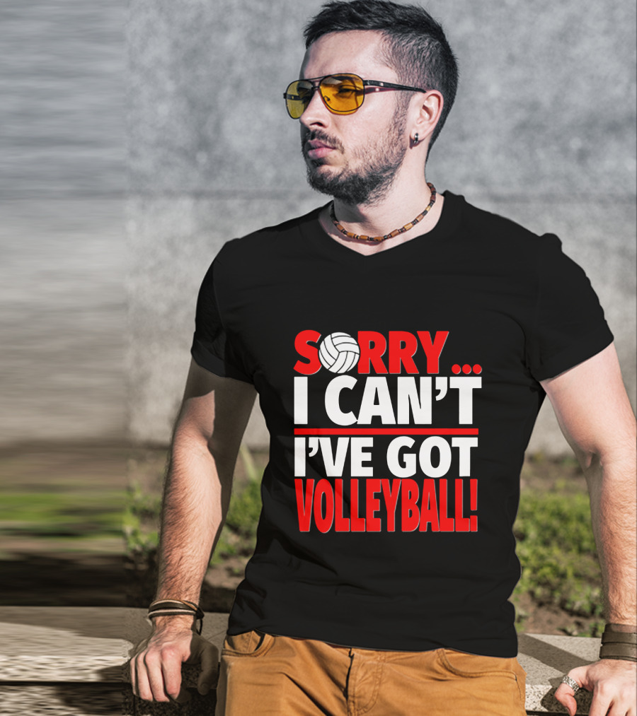 Sorry I Can't I've Got Volleyball Bold Statement With Volleyball T-Shirt