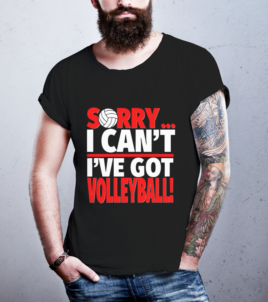 Sorry I Can't I've Got Volleyball Bold Statement With Volleyball T-Shirt