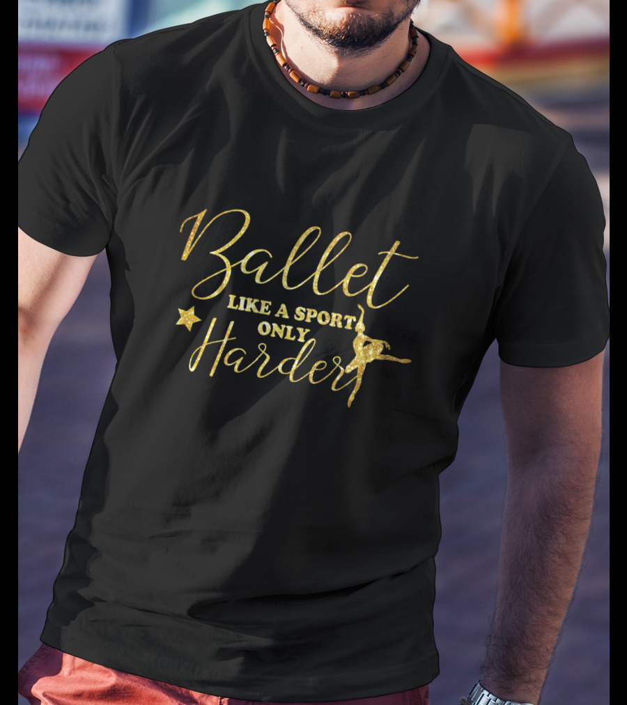 Ballet Like A Sport Only Harder Gold Text With Star And Dancer T-Shirt