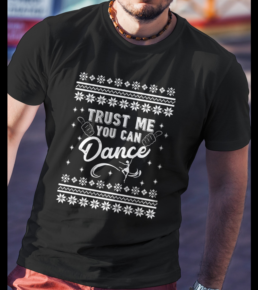 Trust Me You Can Dance Ballet Ugly Christmas T-Shirt