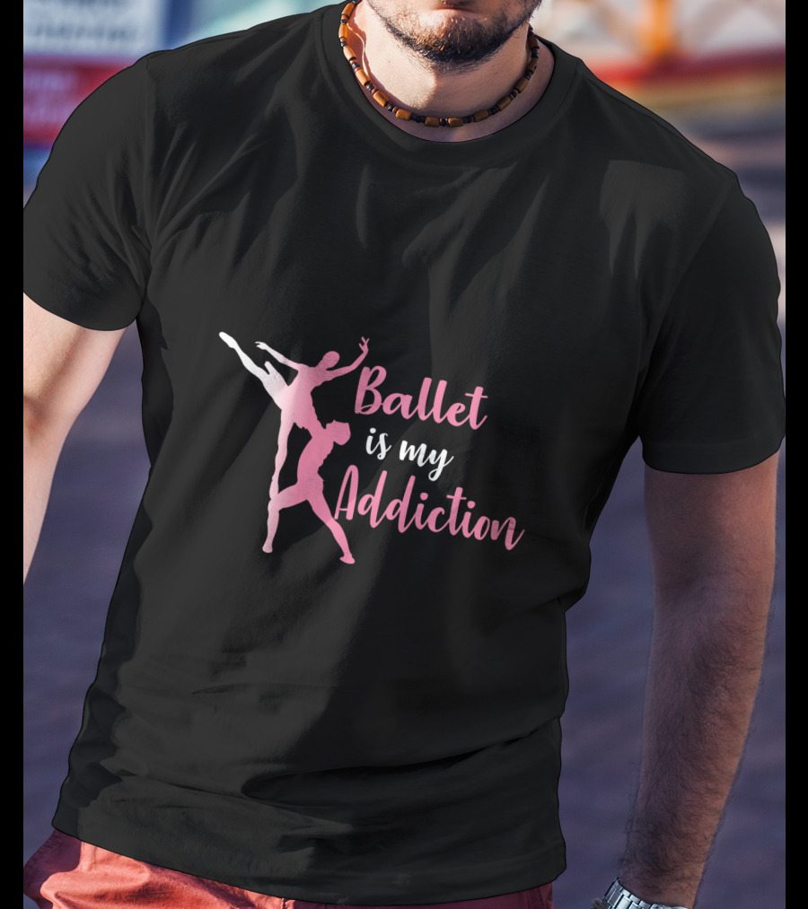 Ballet Is My Addiction Elegant Dance T-Shirt