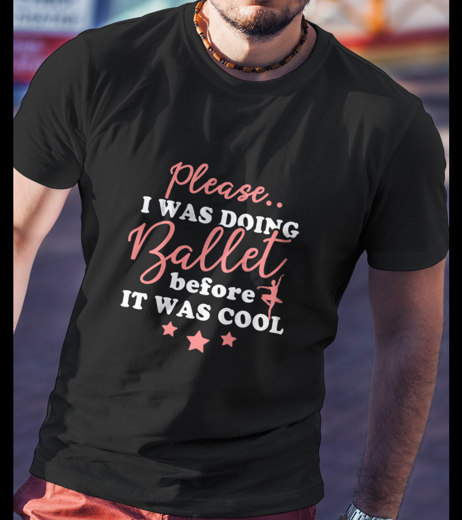 Please I Was Doing Ballet Before It Was Cool Ballet Dancer Star Icons T-Shirt